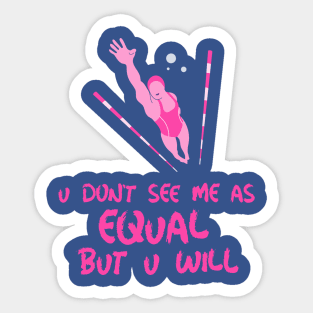 u don't see me as equal but you will Sticker